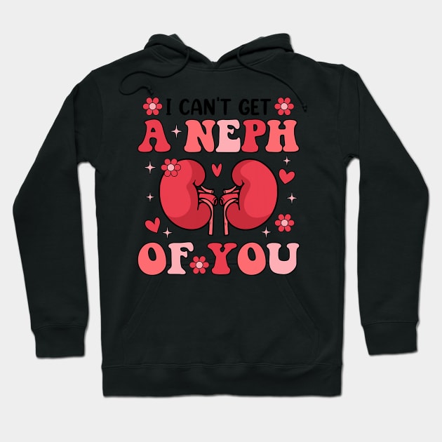 I Can_t Get A Neph Of You Life Nephrology Nurse Valentines Hoodie by jadolomadolo